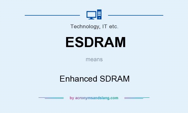 What does ESDRAM mean? It stands for Enhanced SDRAM