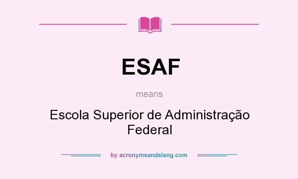 What does ESAF mean? It stands for Escola Superior de Administração Federal