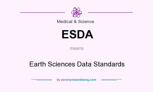 What does ESDA mean? It stands for Earth Sciences Data Standards