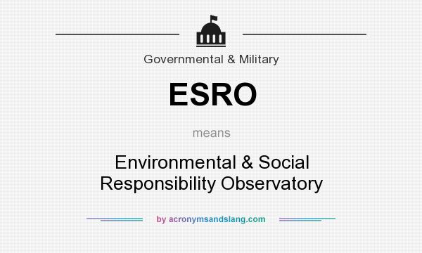 What does ESRO mean? It stands for Environmental & Social Responsibility Observatory