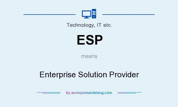 What does ESP mean? It stands for Enterprise Solution Provider