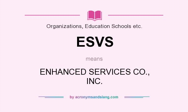 What does ESVS mean? It stands for ENHANCED SERVICES CO., INC.