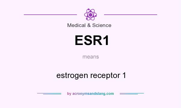 What does ESR1 mean? It stands for estrogen receptor 1