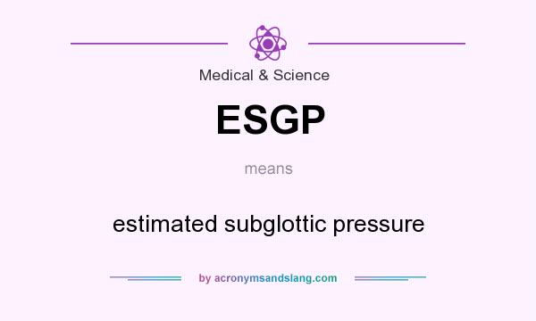 What does ESGP mean? It stands for estimated subglottic pressure