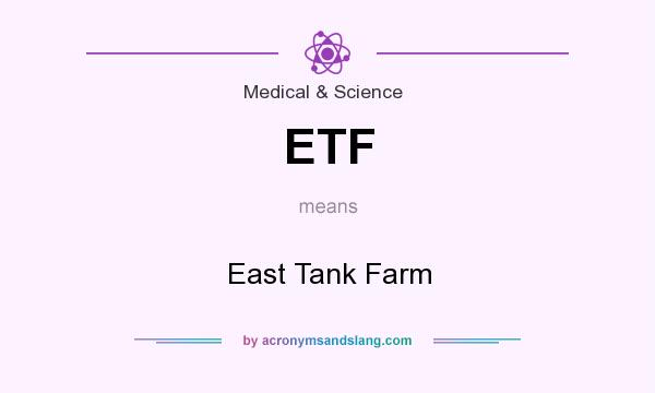 What does ETF mean? It stands for East Tank Farm