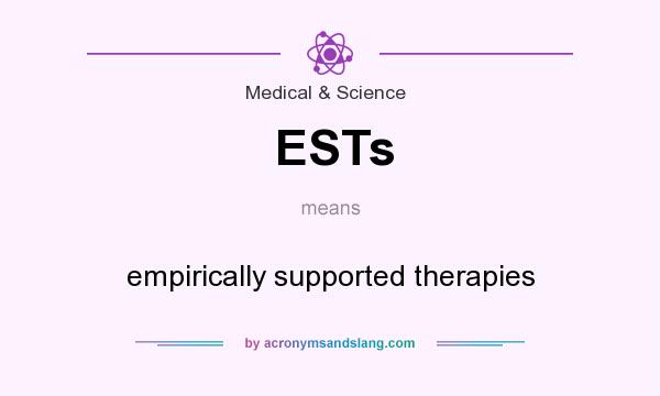 What does ESTs mean? It stands for empirically supported therapies
