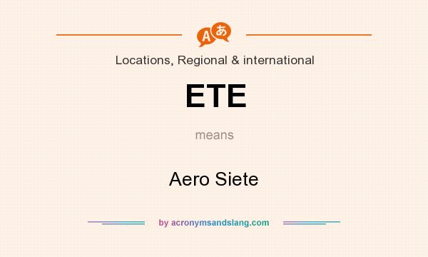 What does ETE mean? It stands for Aero Siete