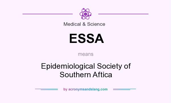 What does ESSA mean? It stands for Epidemiological Society of Southern Aftica