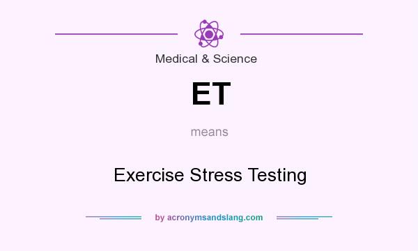 What does ET mean? It stands for Exercise Stress Testing