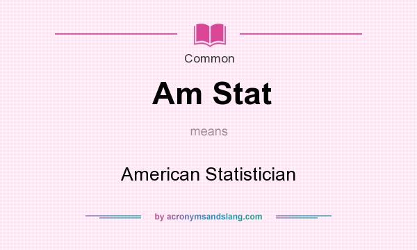What does Am Stat mean? It stands for American Statistician
