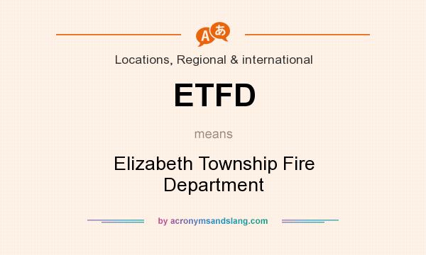 What does ETFD mean? It stands for Elizabeth Township Fire Department