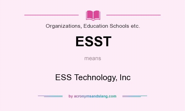 What does ESST mean? It stands for ESS Technology, Inc
