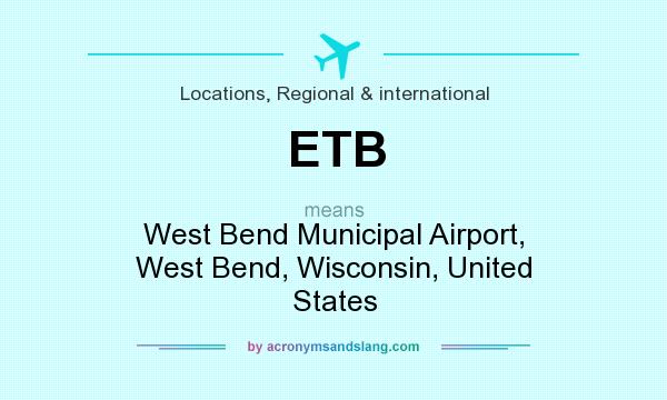 What does ETB mean? It stands for West Bend Municipal Airport, West Bend, Wisconsin, United States