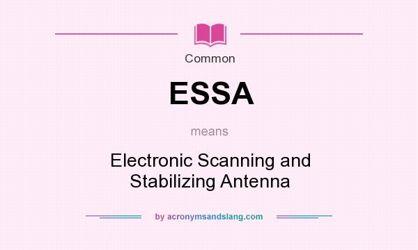 What does ESSA mean? It stands for Electronic Scanning and Stabilizing Antenna