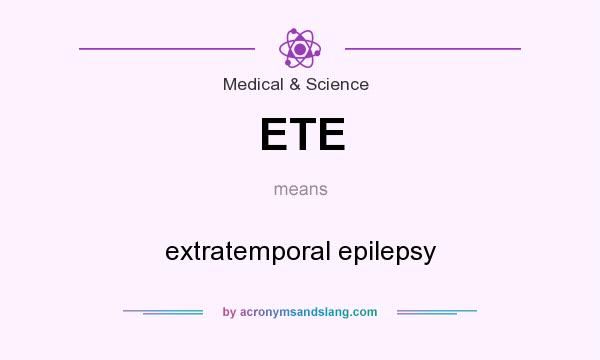 What does ETE mean? It stands for extratemporal epilepsy