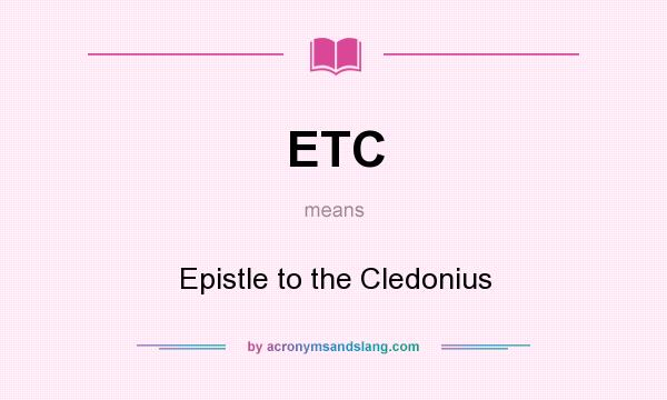 What does ETC mean? It stands for Epistle to the Cledonius