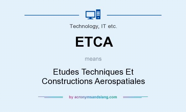 What does ETCA mean? It stands for Etudes Techniques Et Constructions Aerospatiales