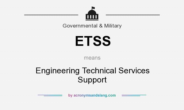 What does ETSS mean? It stands for Engineering Technical Services Support