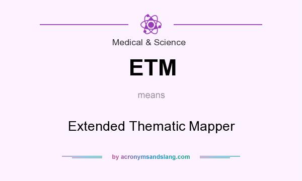What does ETM mean? It stands for Extended Thematic Mapper