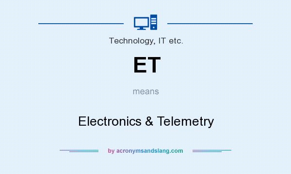 What does ET mean? It stands for Electronics & Telemetry