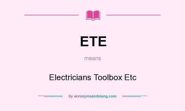 What does ETE mean? It stands for Electricians Toolbox Etc