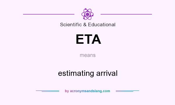 What does ETA mean? It stands for estimating arrival