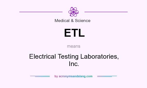 What does ETL mean? It stands for Electrical Testing Laboratories, Inc.