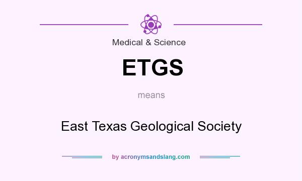 What does ETGS mean? It stands for East Texas Geological Society