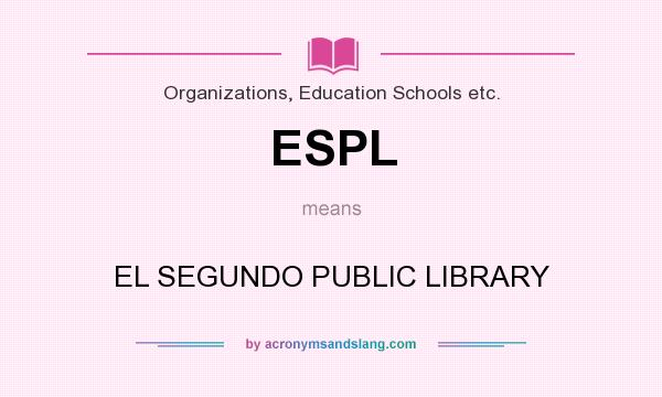 What does ESPL mean? It stands for EL SEGUNDO PUBLIC LIBRARY