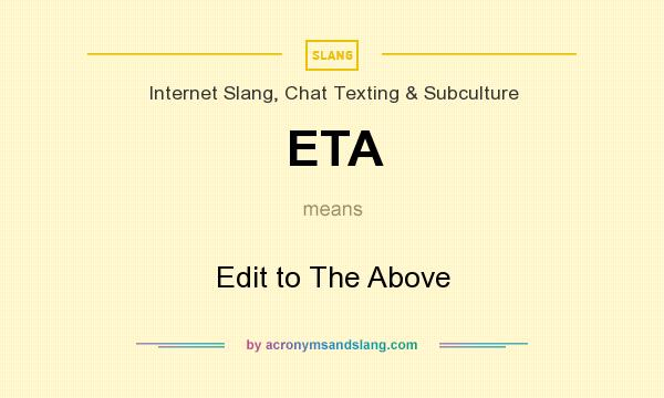 What does ETA mean? It stands for Edit to The Above