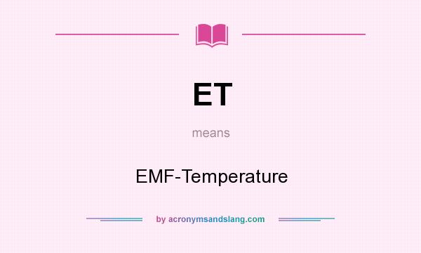 What does ET mean? It stands for EMF-Temperature