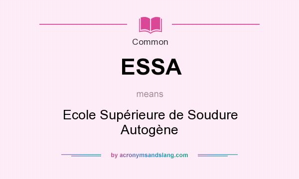 What does ESSA mean? It stands for Ecole Supérieure de Soudure Autogène