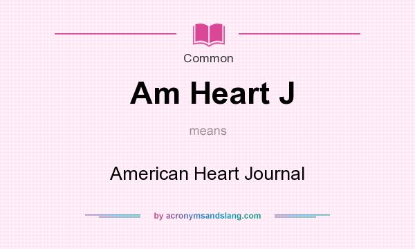 What does Am Heart J mean? It stands for American Heart Journal
