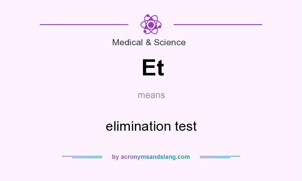 What does Et mean? It stands for elimination test