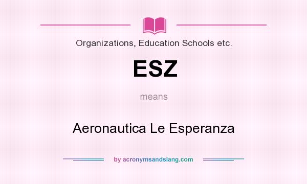 What does ESZ mean? It stands for Aeronautica Le Esperanza