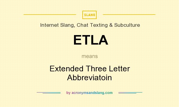 What does ETLA mean? It stands for Extended Three Letter Abbreviatoin