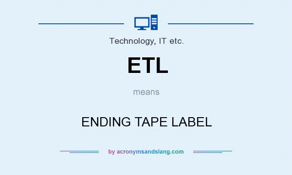 What does ETL mean? It stands for ENDING TAPE LABEL