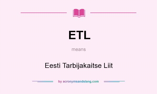 What does ETL mean? It stands for Eesti Tarbijakaitse Liit