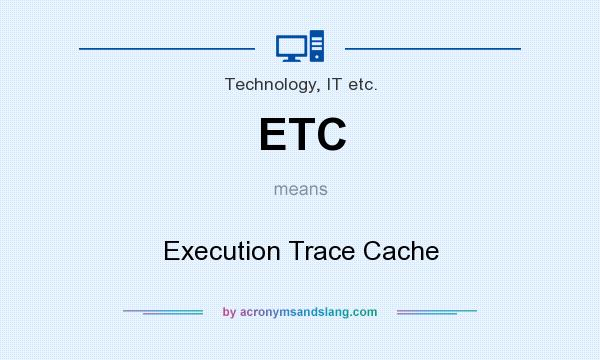 What does ETC mean? It stands for Execution Trace Cache