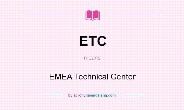 What does ETC mean? It stands for EMEA Technical Center