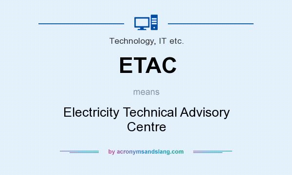 What does ETAC mean? It stands for Electricity Technical Advisory Centre