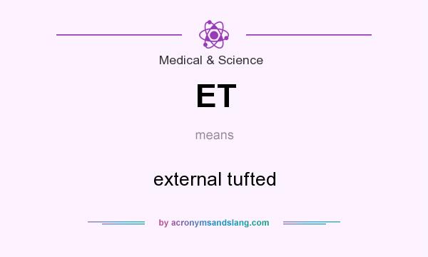 What does ET mean? It stands for external tufted