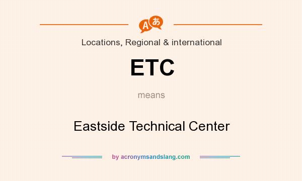 What does ETC mean? It stands for Eastside Technical Center
