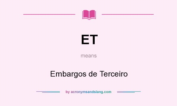 What does ET mean? It stands for Embargos de Terceiro