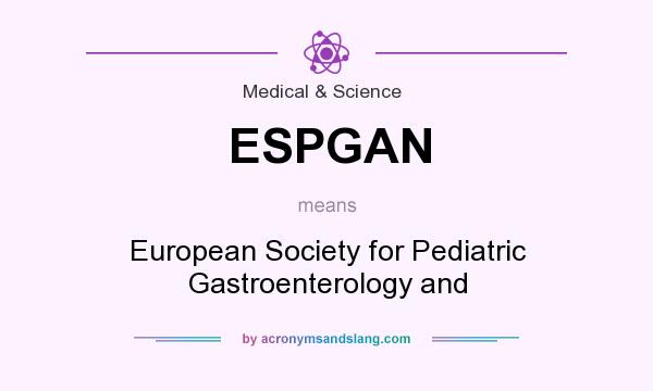 What does ESPGAN mean? It stands for European Society for Pediatric Gastroenterology and