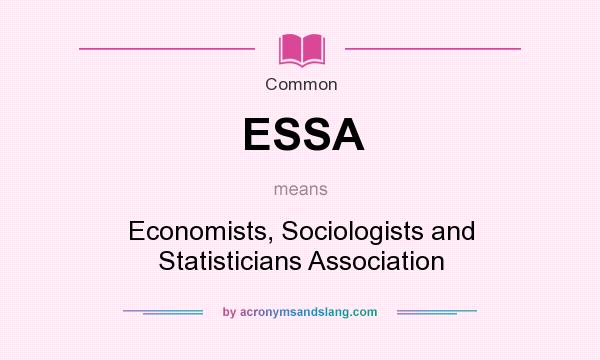 What does ESSA mean? It stands for Economists, Sociologists and Statisticians Association