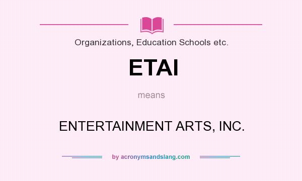 What does ETAI mean? It stands for ENTERTAINMENT ARTS, INC.