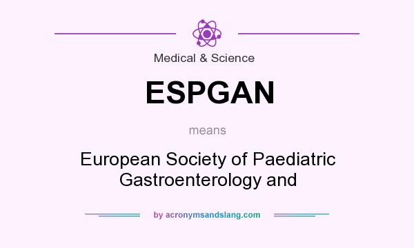 What does ESPGAN mean? It stands for European Society of Paediatric Gastroenterology and