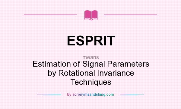 What does ESPRIT mean? It stands for Estimation of Signal Parameters by Rotational Invariance Techniques