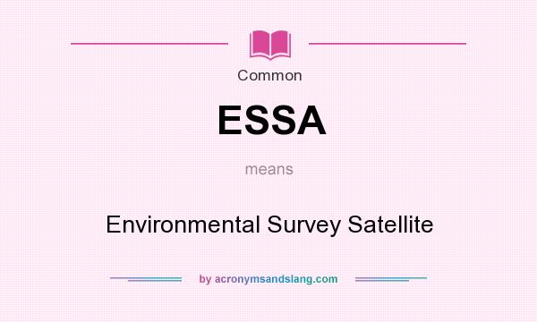 What does ESSA mean? It stands for Environmental Survey Satellite